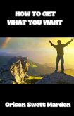 How to get what you want (translated) (eBook, ePUB) How to get what you want (translated) (eBook, ePUB)