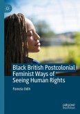 Black British Postcolonial Feminist Ways of Seeing Human Rights (eBook, PDF) Black British Postcolonial Feminist Ways of Seeing Human Rights (eBook, PDF)
