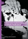 Subversive Esotericism and Aesthetic Radicalism (eBook, PDF)