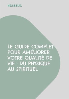 Cover Le guide complet pour améliorer votre qualité de vie : Du physique au spirituel (eBook, ePUB)