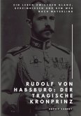 Rudolf von Habsburg: Der tragische Kronprinz