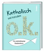 Katholisch und trotzdem o.k. Katholisch und trotzdem o.k.