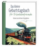 Das kleine Geburtstagsbuch für Eisenbahnfreunde Das kleine Geburtstagsbuch für Eisenbahnfreunde