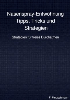 Nasenspray-Entwöhnung: Tipps, Tricks und Strategien - Pietzschmann, F. Nasenspray-Entwöhnung: Tipps, Tricks und Strategien - Pietzschmann, F.