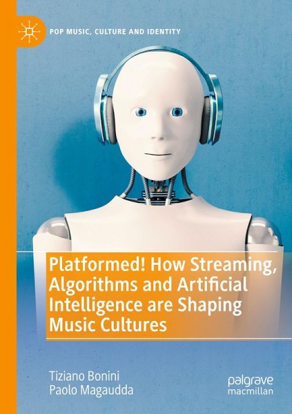 Platformed! How Streaming, Algorithms and Artificial Intelligence are Shaping Music Cultures Platformed! How Streaming, Algorithms and Artificial Intelligence are Shaping Music Cultures