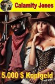 Calamity Jones - Kopfgeld 5.000 Dollar Calamity Jones - Kopfgeld 5.000 Dollar