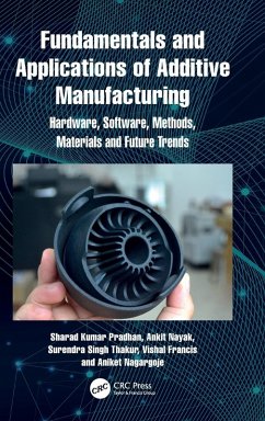 Fundamentals and Applications of Additive Manufacturing - Nagargoje, Aniket; Nayak, Ankit; Pradhan, Sharad Kumar; Thakur, Surendra Singh; Francis, Vishal