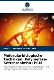 Molekularbiologische Techniken: Polymerase-Kettenreaktion (PCR) Molekularbiologische Techniken: Polymerase-Kettenreaktion (PCR)