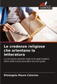Le credenze religiose che orientano la letteratura Le credenze religiose che orientano la letteratura