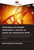 Techniques de biologie moléculaire : réaction en chaîne par polymérase (PCR) Techniques de biologie moléculaire : réaction en chaîne par polymérase (PCR)