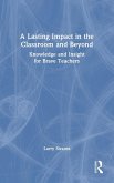 A Lasting Impact in the Classroom and Beyond A Lasting Impact in the Classroom and Beyond