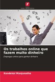 Os trabalhos online que fazem muito dinheiro Os trabalhos online que fazem muito dinheiro