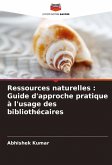 Ressources naturelles : Guide d'approche pratique à l'usage des bibliothécaires Ressources naturelles : Guide d'approche pratique à l'usage des bibliothécaires