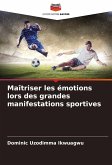 Maîtriser les émotions lors des grandes manifestations sportives Maîtriser les émotions lors des grandes manifestations sportives