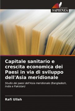 Capitale sanitario e crescita economica dei Paesi in via di sviluppo dell'Asia meridionale - Ullah, Rafi