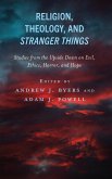 Religion, Theology, and Stranger Things Religion, Theology, and Stranger Things