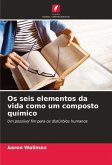 Os seis elementos da vida como um composto químico Os seis elementos da vida como um composto químico