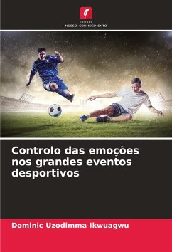 Controlo das emoções nos grandes eventos desportivos - Ikwuagwu, Dominic Uzodimma