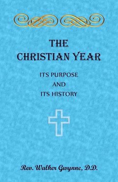 The Christian Year. Its Purpose and Its History - Gwynne, Walter