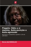 Flagelo: Ódio a si mesmo, Auto-punição e Auto-agressão Flagelo: Ódio a si mesmo, Auto-punição e Auto-agressão