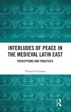Interludes of Peace in the Medieval Latin East - Friedman, Yvonne