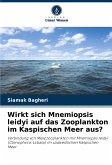 Wirkt sich Mnemiopsis leidyi auf das Zooplankton im Kaspischen Meer aus? Wirkt sich Mnemiopsis leidyi auf das Zooplankton im Kaspischen Meer aus?
