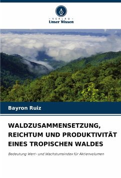 Cover WALDZUSAMMENSETZUNG, REICHTUM UND PRODUKTIVITÄT EINES TROPISCHEN WALDES