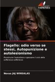 Flagello: odio verso se stessi, Autopunizione e autolesionismo Flagello: odio verso se stessi, Autopunizione e autolesionismo