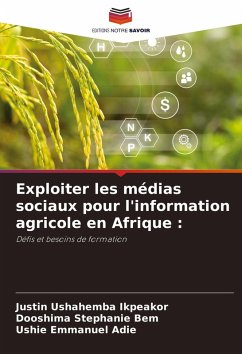 Exploiter les médias sociaux pour l'information agricole en Afrique : - Ikpeakor, Justin Ushahemba;Bem, Dooshima Stephanie;Adie, Ushie Emmanuel