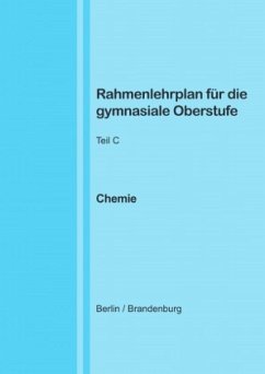 Rahmenlehrplan für die gymnasiale Oberstufe - Chemie - Teil C - Jahrgangsstufen 11-13 (Berlin/Brandenburg) - Lange, Katharina