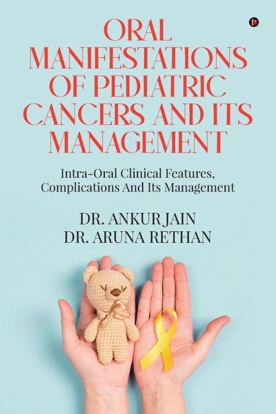 Oral Manifestations of Pediatric Cancers and Its Management Oral Manifestations of Pediatric Cancers and Its Management