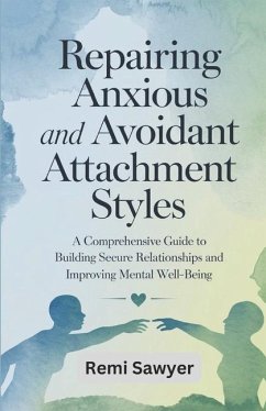 Repairing Anxious and Avoidant Attachment Styles - Sawyer, Remi