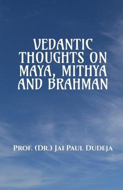 Vedantic Thoughts on Maya, Mithya, and the Brahman - Jai Paul Dudeja