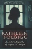 Kathleen Folbigg A Mother's Biography of Tragedy and Triumph Kathleen Folbigg A Mother's Biography of Tragedy and Triumph