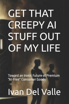 Get That Creepy AI Stuff Out of My Life - Del Valle, Ivan