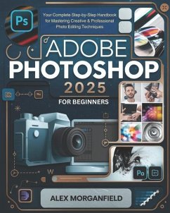 Adobe Photoshop 2025 For Beginners - Morganfield, Alex