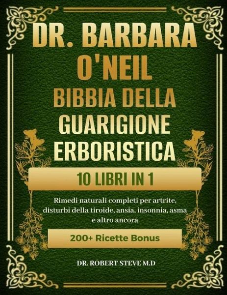 Dr. Barbara O'Neill Bibbia Della Guarigione Erboristica 10 Libri in 1 Dr. Barbara O'Neill Bibbia Della Guarigione Erboristica 10 Libri in 1