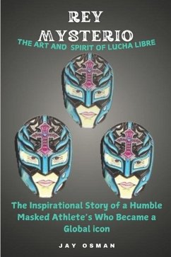 REY MYSTERIO The Art and spirit of Lucha libre - Osman, Jay