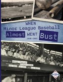 When Minor League Baseball Almost Went Bust When Minor League Baseball Almost Went Bust