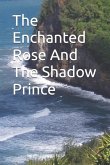 The Enchanted Rose And The Shadow Prince