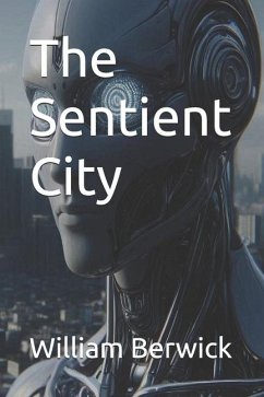 The Sentient City - Berwick, William