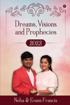 Dreams, Visions and Prophecies 2022 - Neha & Evans Francis Dreams, Visions and Prophecies 2022 - Neha & Evans Francis