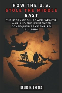 How the U.S. Stole the Middle East - Co Publication, Cuqi And; M Oxford, Bruno