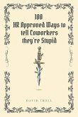 100 HR Approved Ways to tell Coworkers they're Stupid 100 HR Approved Ways to tell Coworkers they're Stupid