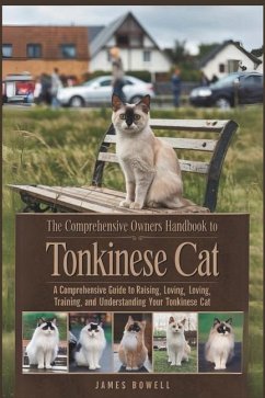 The Comprehensive Owners Handbook to Tonkinese Cat - Bowell, James