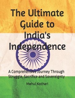 The Ultimate Guide to India's Independence - Kothari, Mehul