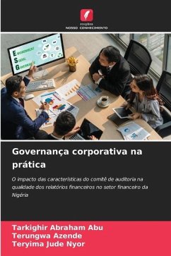 Governança corporativa na prática - Abu, Tarkighir Abraham; Azende, Terungwa; Nyor, Teryima Jude