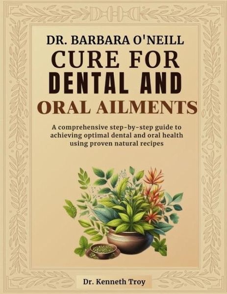 Dr. Barbara O'Neill Cure for Dental and Oral Ailments Dr. Barbara O'Neill Cure for Dental and Oral Ailments
