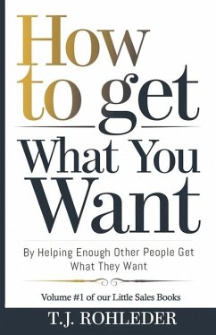 Cover How to Get What You Want by Helping Enough Other People Get What They Want