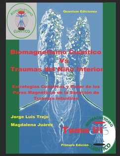 Biomagnetismo Cuántico Vs Traumas del Niño Interior Tomo III - Juárez, Magdalena; Trejo, Jorge Luis